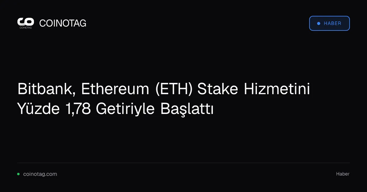 Bitbank, Ethereum (ETH) Stake Hizmetini Yüzde 1,78 Getiriyle Başlattı