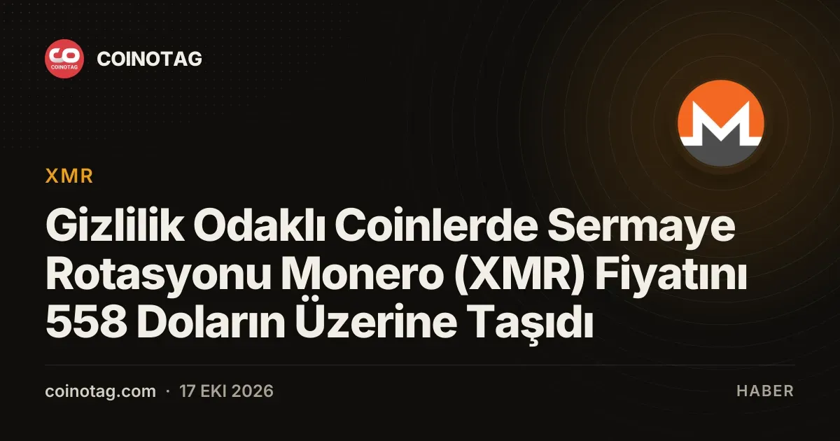 Gizlilik Odaklı Coinlerde Sermaye Rotasyonu Monero (XMR) Fiyatını 558 Doların Üzerine Taşıdı