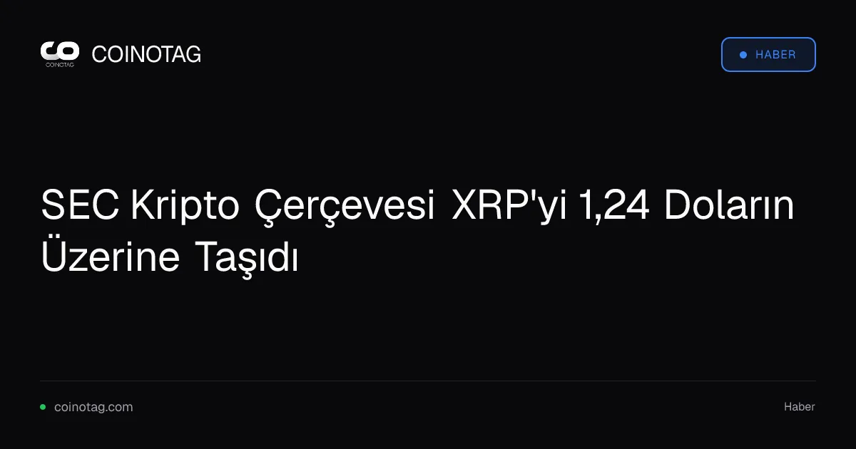 SEC Kripto Çerçevesi XRP'yi 1,24 Doların Üzerine Taşıdı