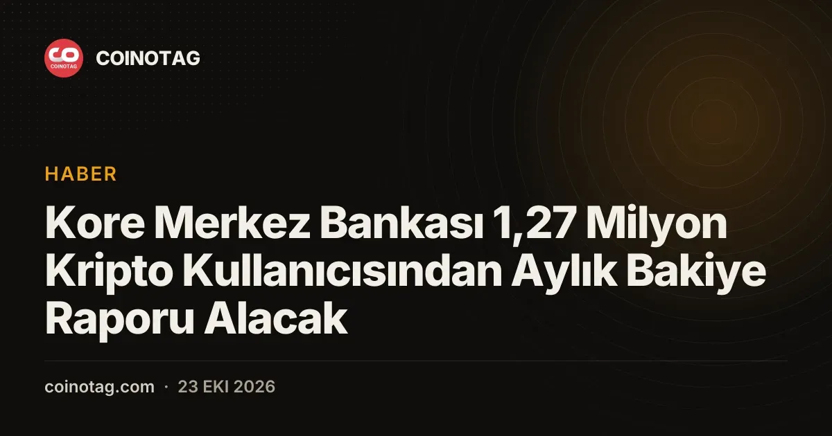 Kore Merkez Bankası 1,27 milyon kullanıcının kripto bakiyelerini izleyecek