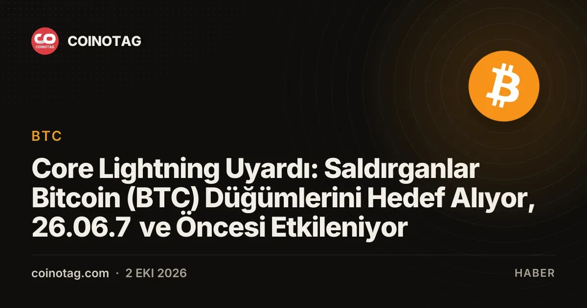 Core Lightning, 26.06.7 ve öncesi düğümler için saldırı uyarısı yaptı