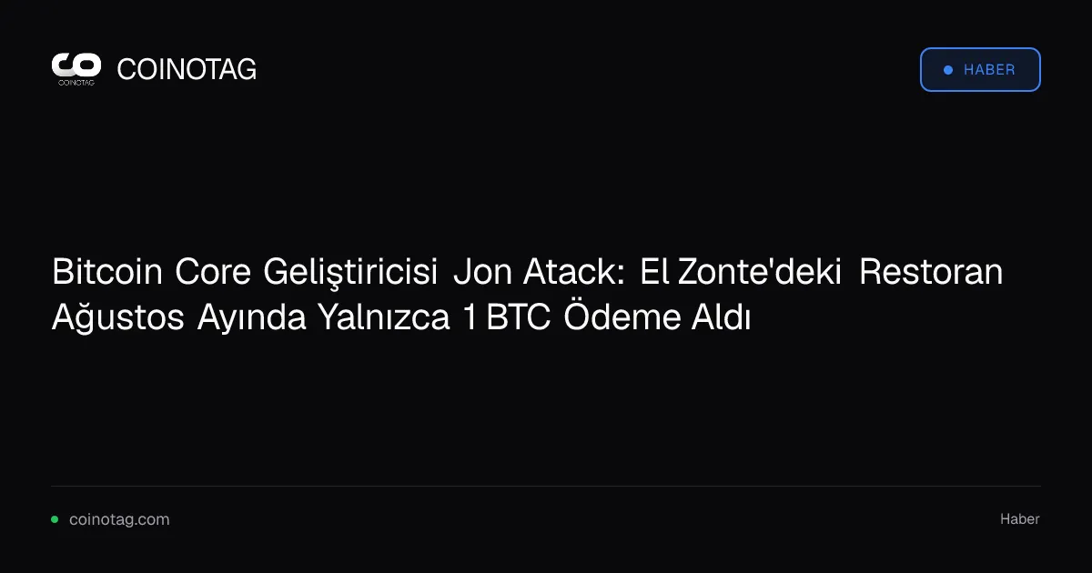 Bitcoin Core Geliştiricisi Jon Atack: El Zonte'deki Restoran Ağustos Ayında Yalnızca 1 BTC Ödeme Aldı