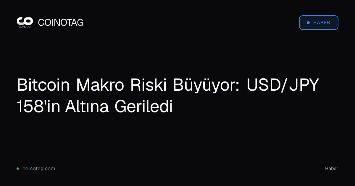 Bitcoin Makro Riski Büyüyor: USD/JPY 158'in Altına Geriledi