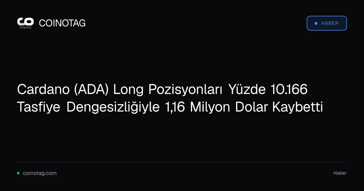 Cardano long pozisyonları 1,16 milyon dolar kayıp yaşadı, dengesizlik yüzde 10.166