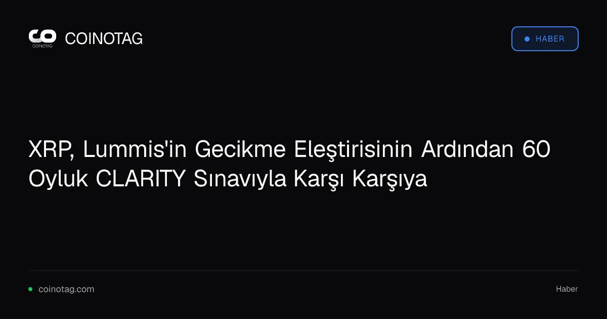 XRP, Lummis'in Gecikme Eleştirisinin Ardından 60 Oyluk CLARITY Sınavıyla Karşı Karşıya