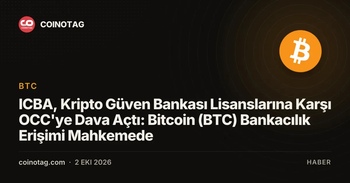ICBA, Kripto Güven Bankası Lisanslarına Karşı OCC'ye Dava Açtı: Bitcoin (BTC) Bankacılık Erişimi Mahkemede