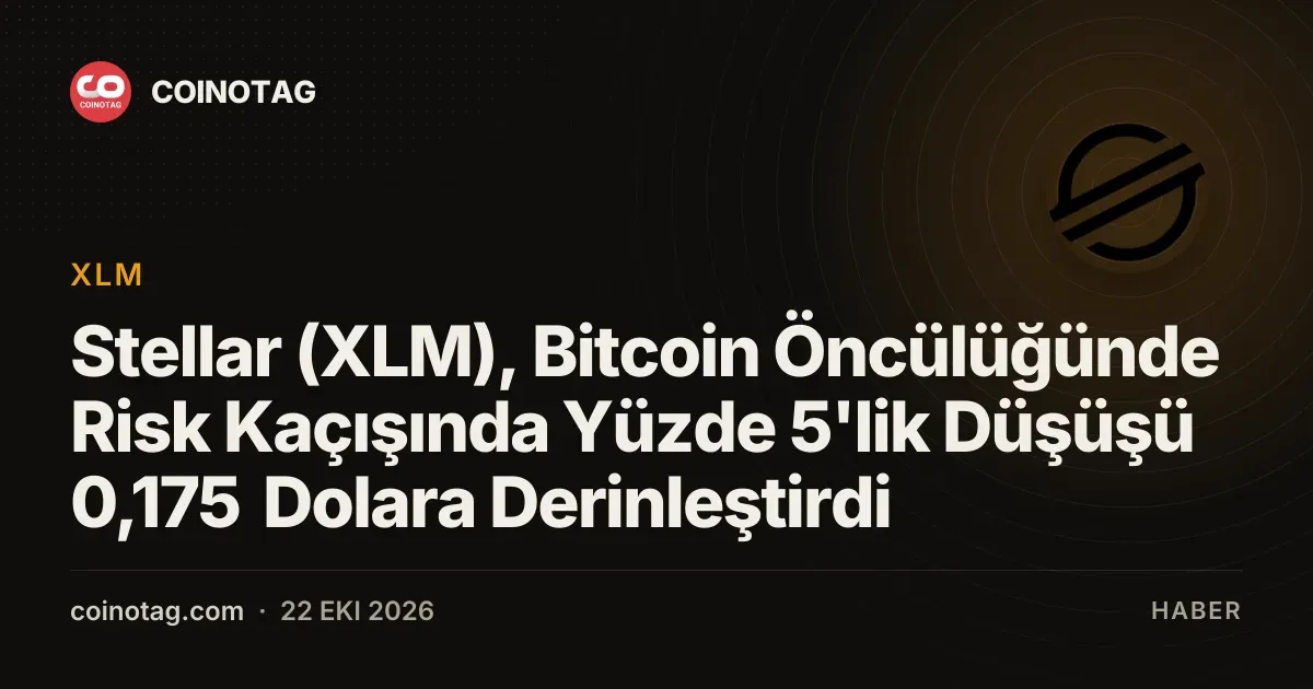 Stellar (XLM), Bitcoin Öncülüğünde Risk Kaçışında Yüzde 5'lik Düşüşü 0,175 Dolara Derinleştirdi