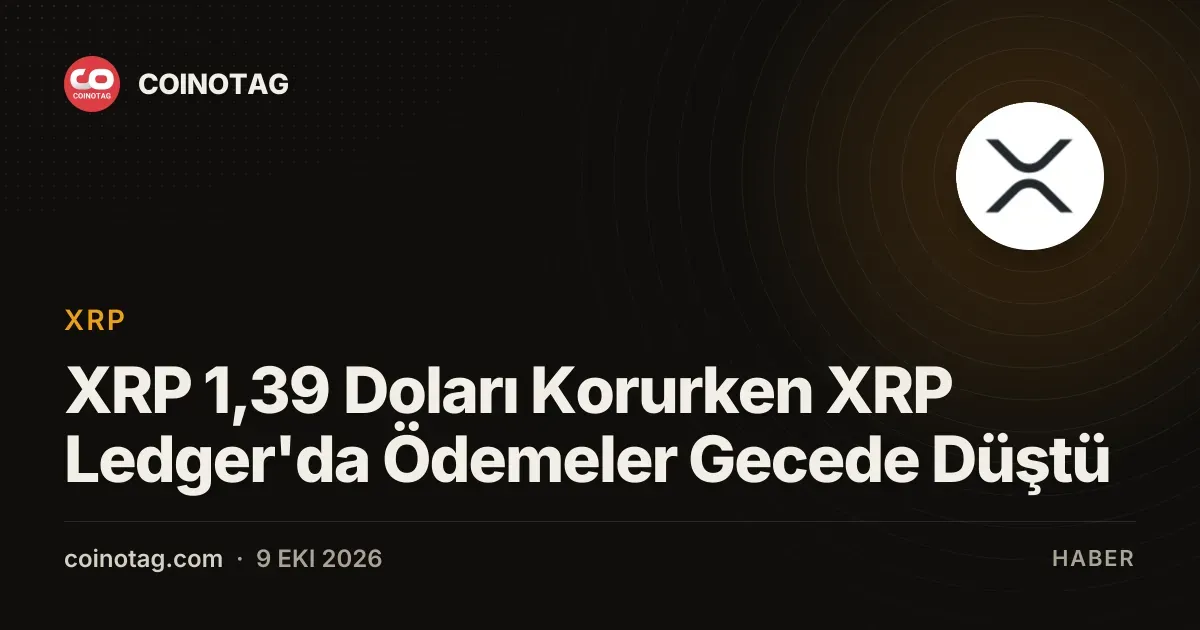 XRP ledger ödemeleri düşerken fiyat 1,39 dolar civarında tutunuyor