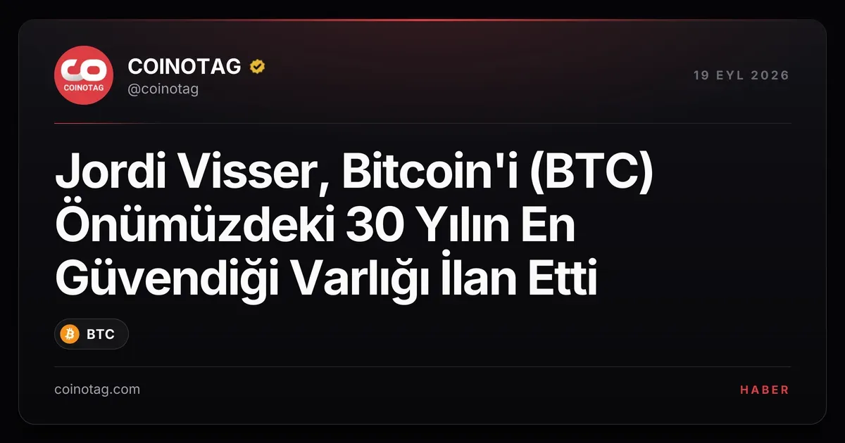 Jordi Visser, Bitcoin'i (BTC) Önümüzdeki 30 Yılın En Güvendiği Varlığı İlan Etti