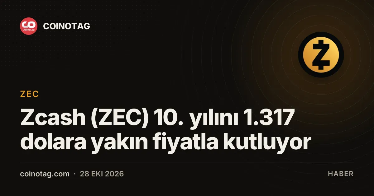 Zcash (ZEC) 10. yılını 1.317 dolara yakın fiyatla kutluyor