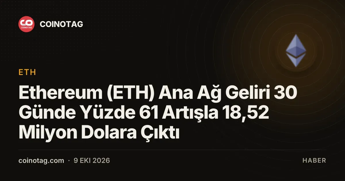 Ethereum ana ag geliri son otuz gunde 18,52 milyon dolara ulasti