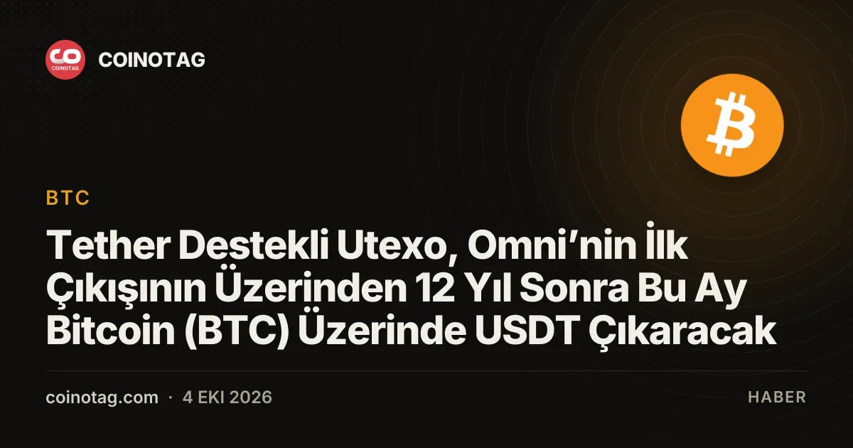 Tether Destekli Utexo, Omni’nin İlk Çıkışının Üzerinden 12 Yıl Sonra Bu Ay Bitcoin (BTC) Üzerinde USDT Çıkaracak