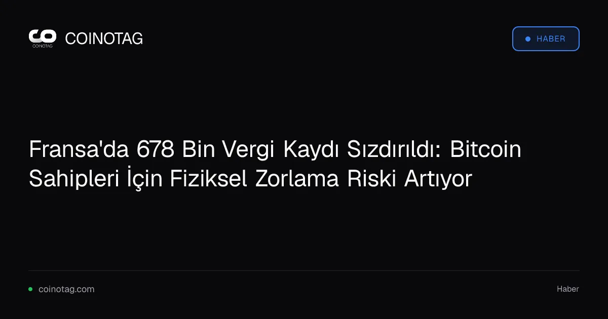 Fransa'daki 678 bin vergi kaydı sızıntısı, bitcoin sahiplerini tehdit ediyor