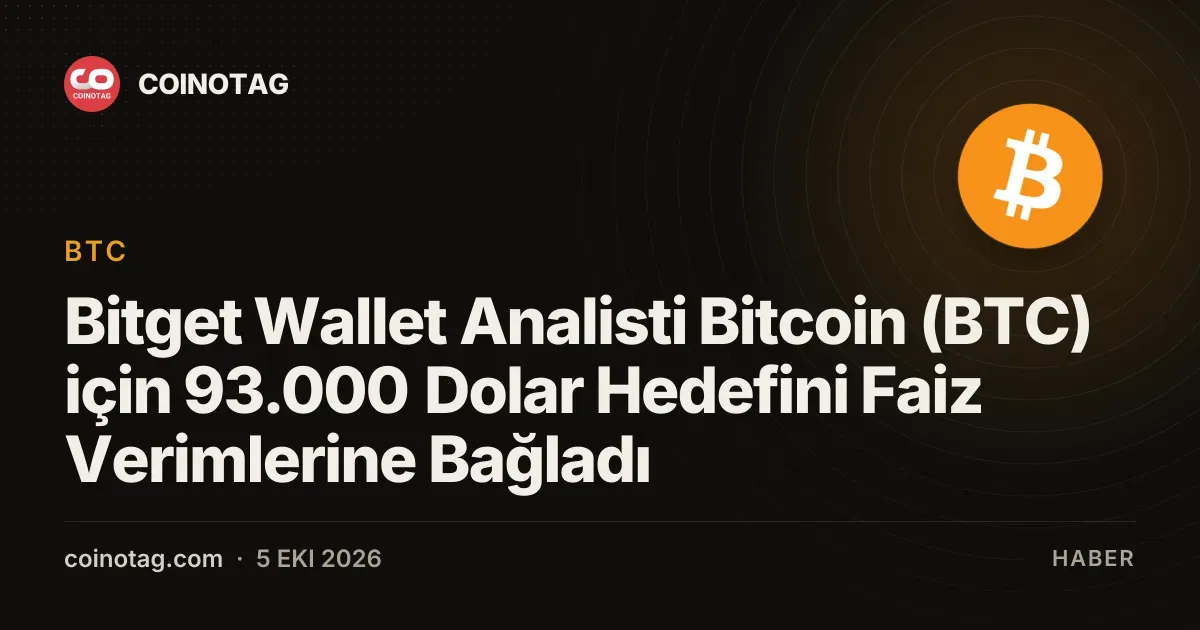 Bitget Wallet Analisti Bitcoin (BTC) için 93.000 Dolar Hedefini Faiz Verimlerine Bağladı