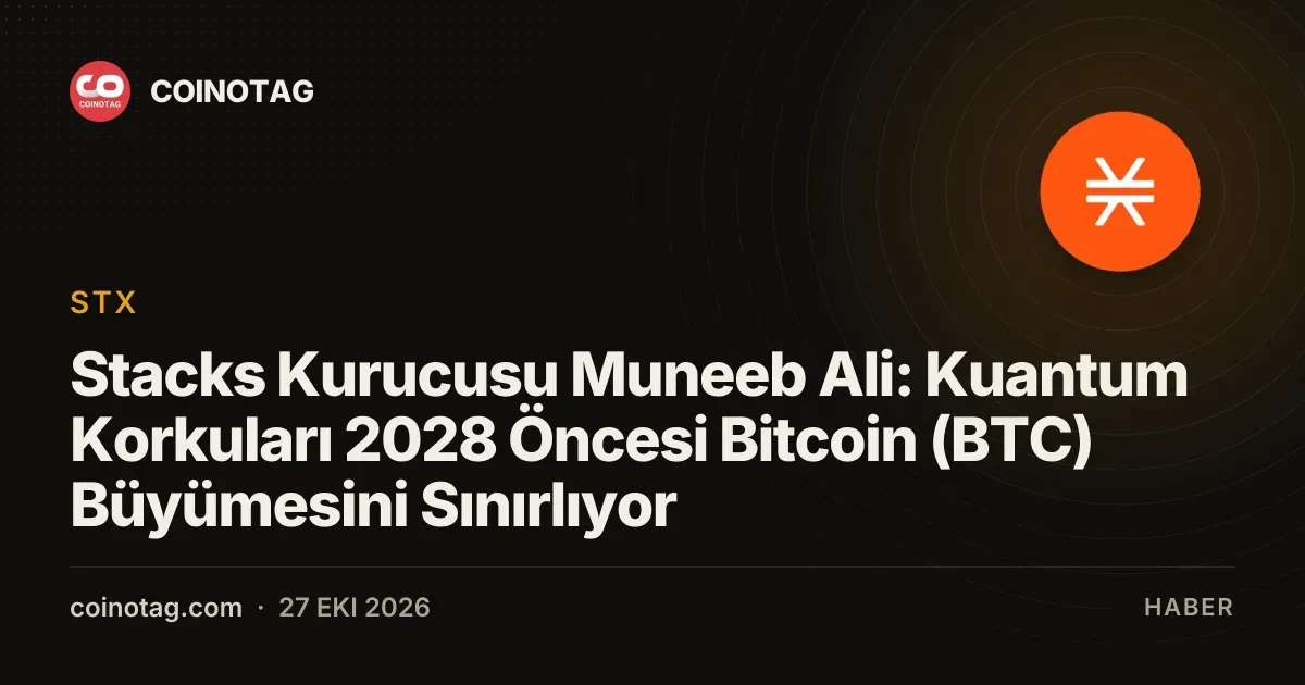 Stacks Kurucusu Muneeb Ali: Kuantum Korkuları 2028 Öncesi Bitcoin (BTC) Büyümesini Sınırlıyor