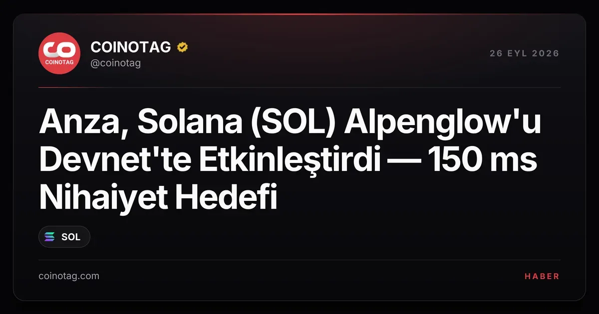 Solana'nın Alpenglow konsensüsü devnet'te 150 ms hedefiyle etkinleştirildi