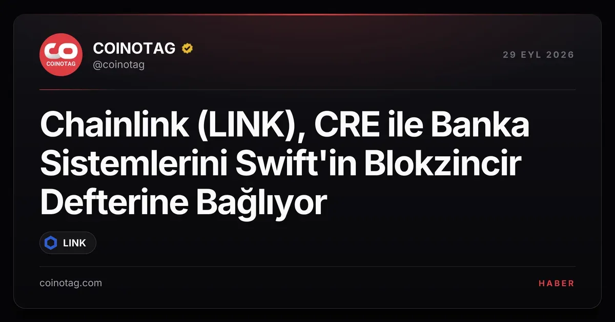 Chainlink (LINK), CRE ile Banka Sistemlerini Swift'in Blokzincir Defterine Bağlıyor