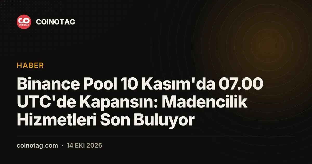 Binance Pool kapanisiyla Bitcoin madenciligi ve Pool Savings 10 Kasimda bitiyor