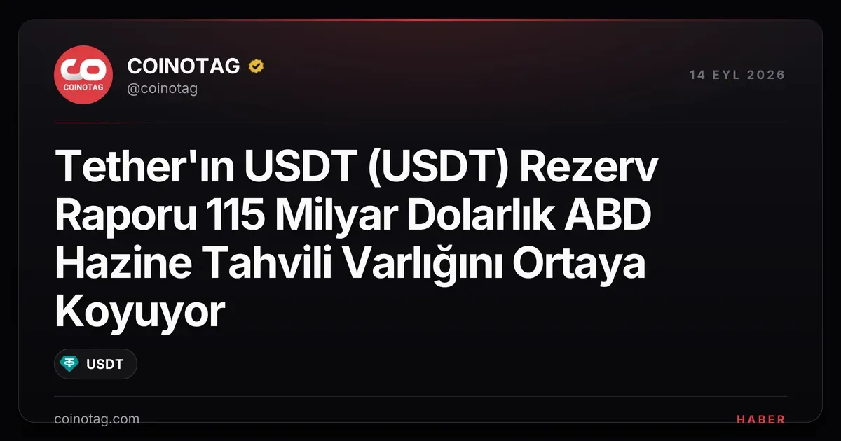 Tether'ın USDT (USDT) Rezerv Raporu 115 Milyar Dolarlık ABD Hazine Tahvili Varlığını Ortaya Koyuyor