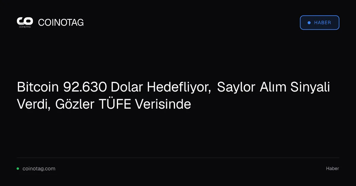 Bitcoin 92.630 Dolar Hedefliyor, Saylor Alım Sinyali Verdi, Gözler TÜFE Verisinde