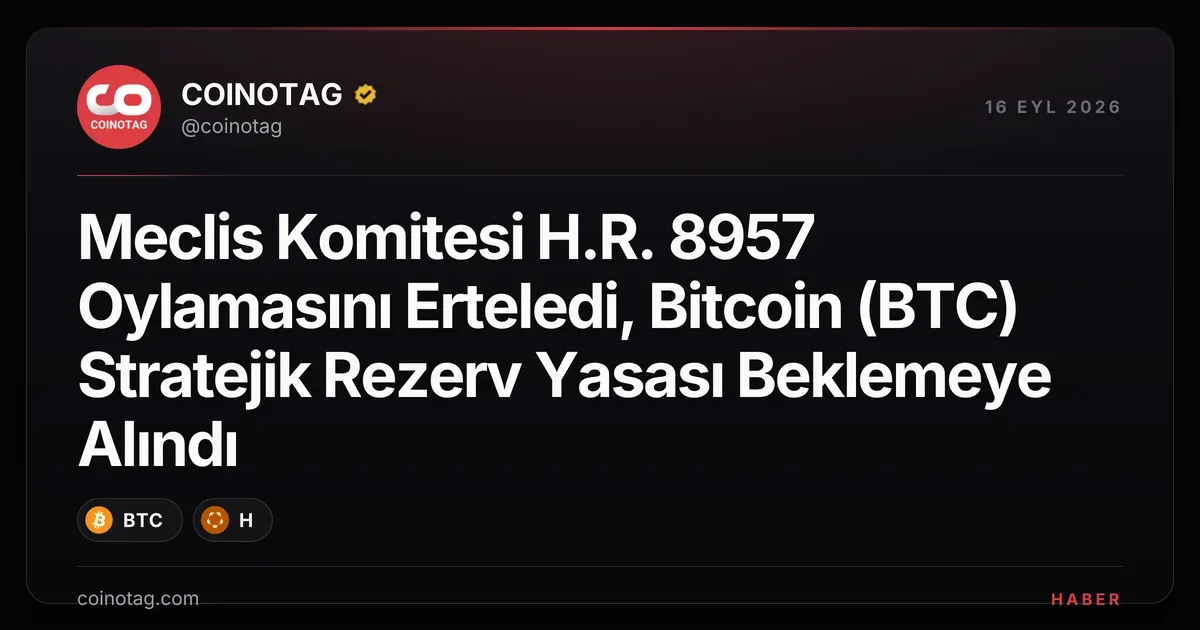 Temsilciler Meclisi H.R. 8957 oylamasını erteledi, Bitcoin stratejik rezerv yasası belirsiz kaldı