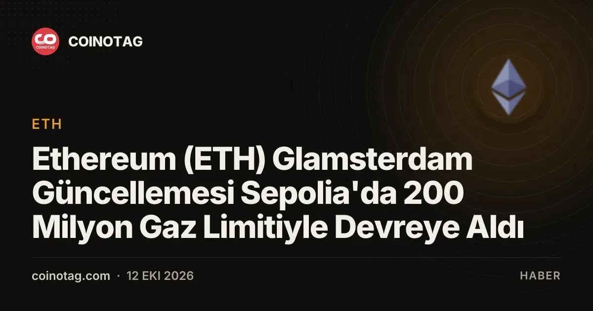 Sepolia testnetinde 200 milyon gaz limitiyle baslayan Glamsterdam adimi