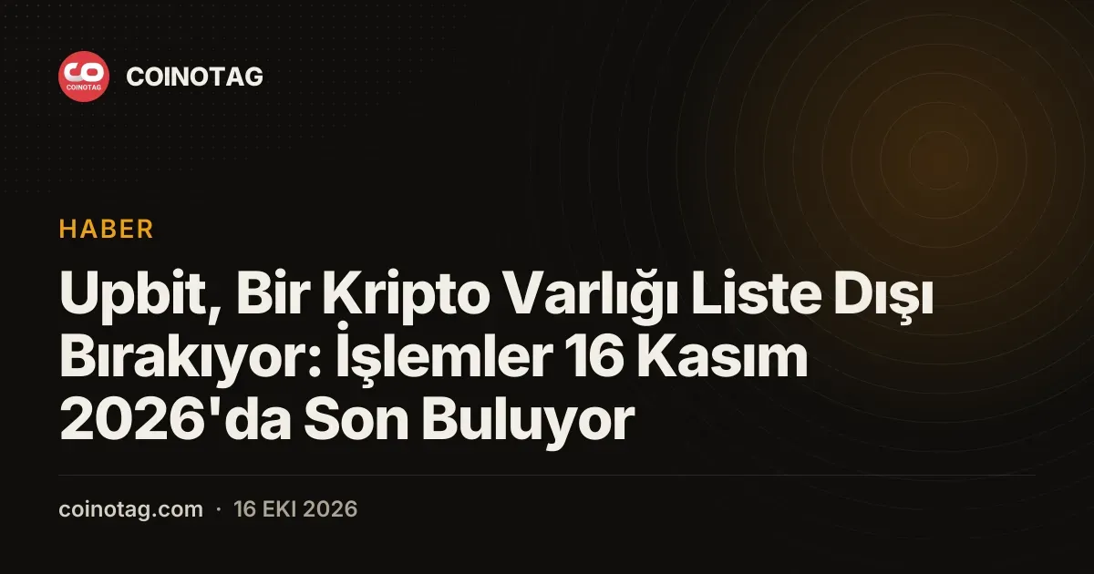 Upbit, Bir Kripto Varlığı Liste Dışı Bırakıyor: İşlemler 16 Kasım 2026'da Son Buluyor