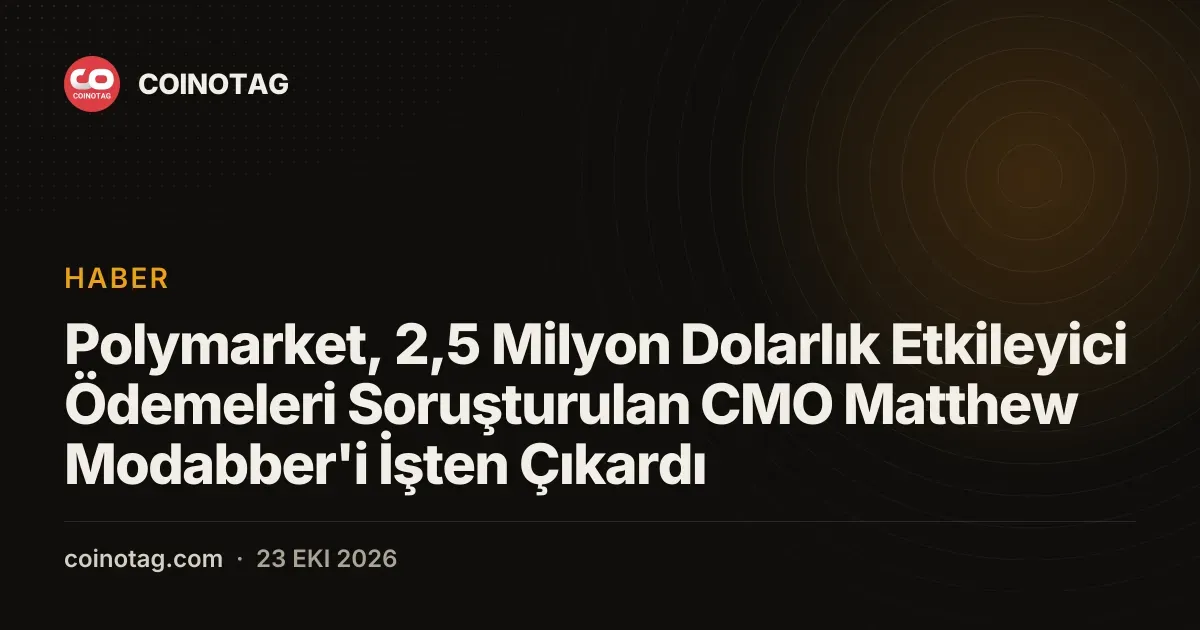 Polymarket, 2,5 Milyon Dolarlık Etkileyici Ödemeleri Soruşturulan CMO Matthew Modabber'i İşten Çıkardı