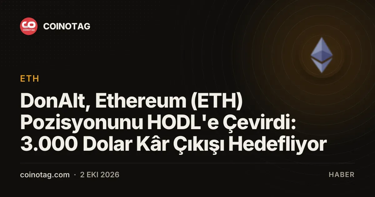 DonAlt, Ethereum (ETH) Pozisyonunu HODL'e Çevirdi: 3.000 Dolar Kâr Çıkışı Hedefliyor