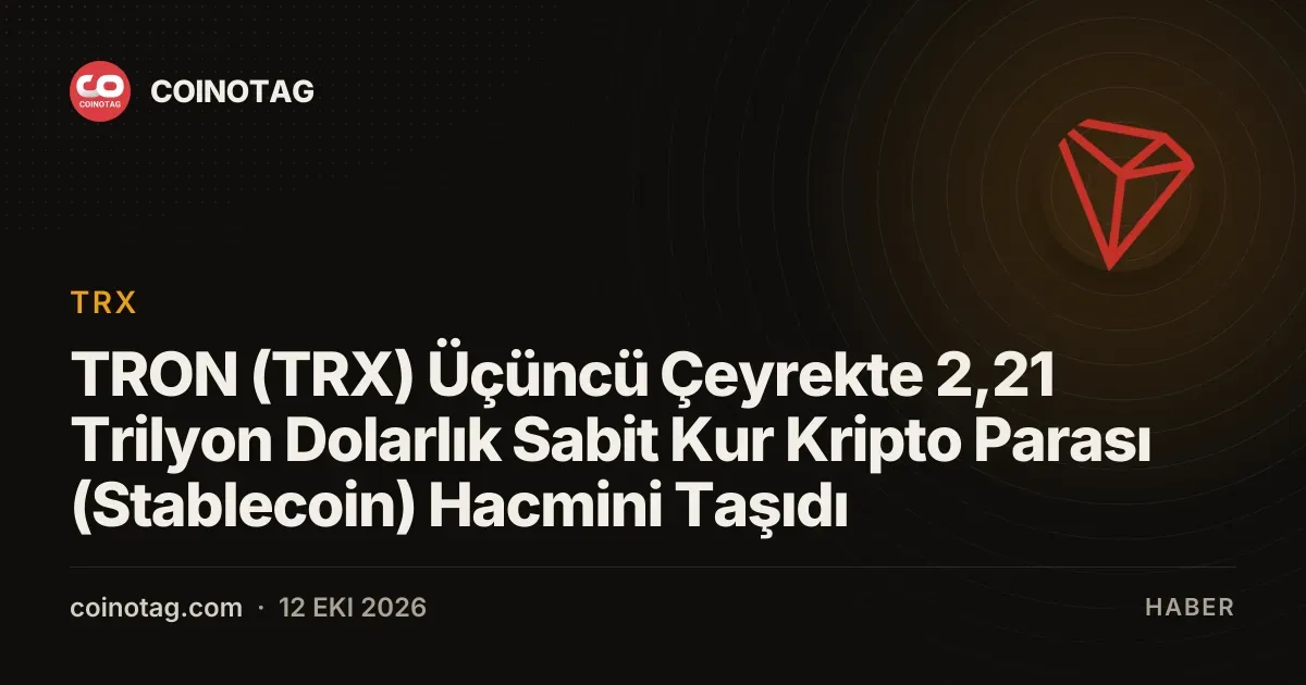 TRON (TRX) Üçüncü Çeyrekte 2,21 Trilyon Dolarlık Sabit Kur Kripto Parası (Stablecoin) Hacmini Taşıdı