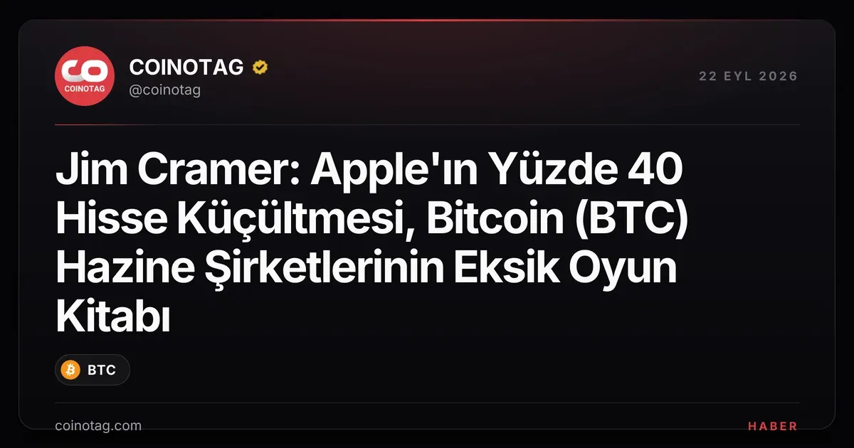 Jim Cramer, Apple'ın hisse küçültmesini Bitcoin hazine şirketlerine örnek gösterdi