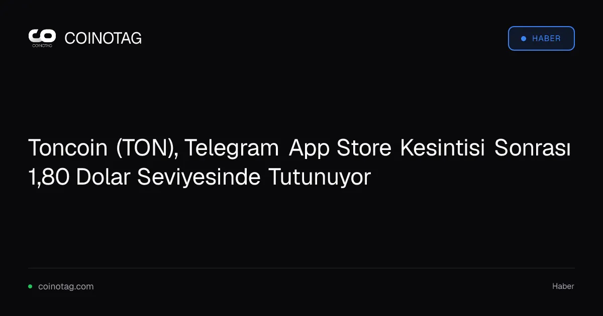 Toncoin (TON), Telegram App Store Kesintisi Sonrası 1,80 Dolar Seviyesinde Tutunuyor