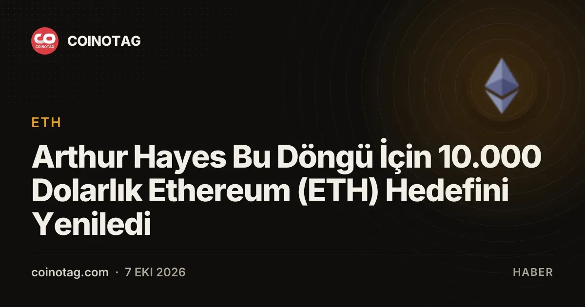 Arthur Hayes Bu Döngü İçin 10.000 Dolarlık Ethereum (ETH) Hedefini Yeniledi