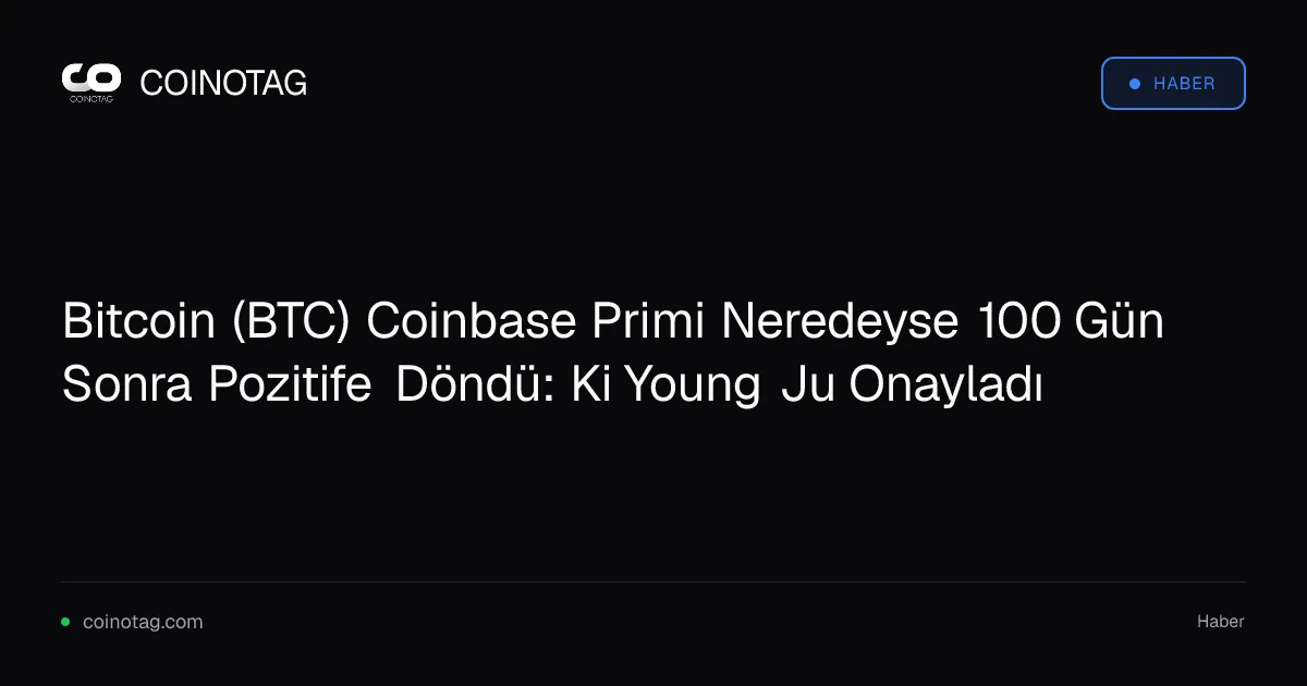 Bitcoin Coinbase Premium Index 100 gün sonra pozitif seyir izlemeye başladı