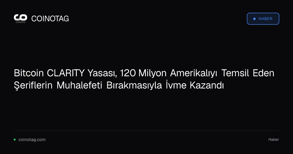 Bitcoin CLARITY Yasası, 120 Milyon Amerikalıyı Temsil Eden Şeriflerin Muhalefeti Bırakmasıyla İvme Kazandı