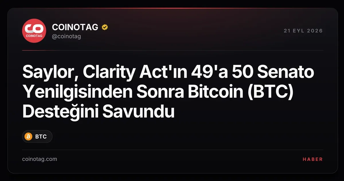Saylor, Clarity Act'ın 49'a 50 Senato Yenilgisinin Bitcoin'e Faydası Olduğunu Açıkladı