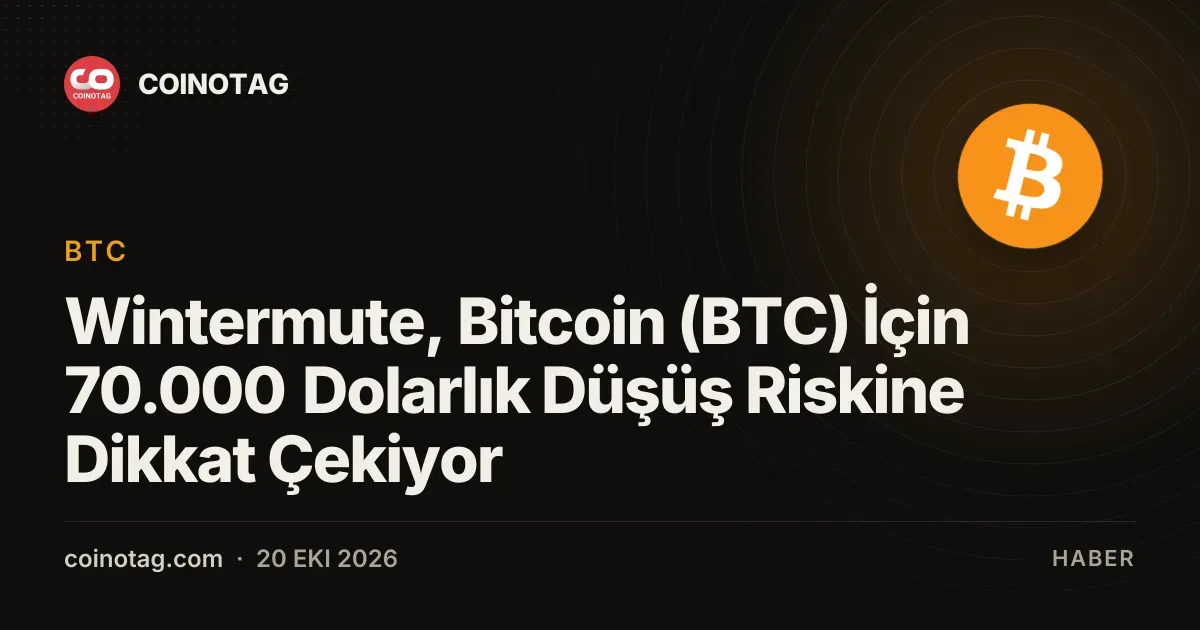 Wintermute, Bitcoin (BTC) İçin 70.000 Dolarlık Düşüş Riskine Dikkat Çekiyor