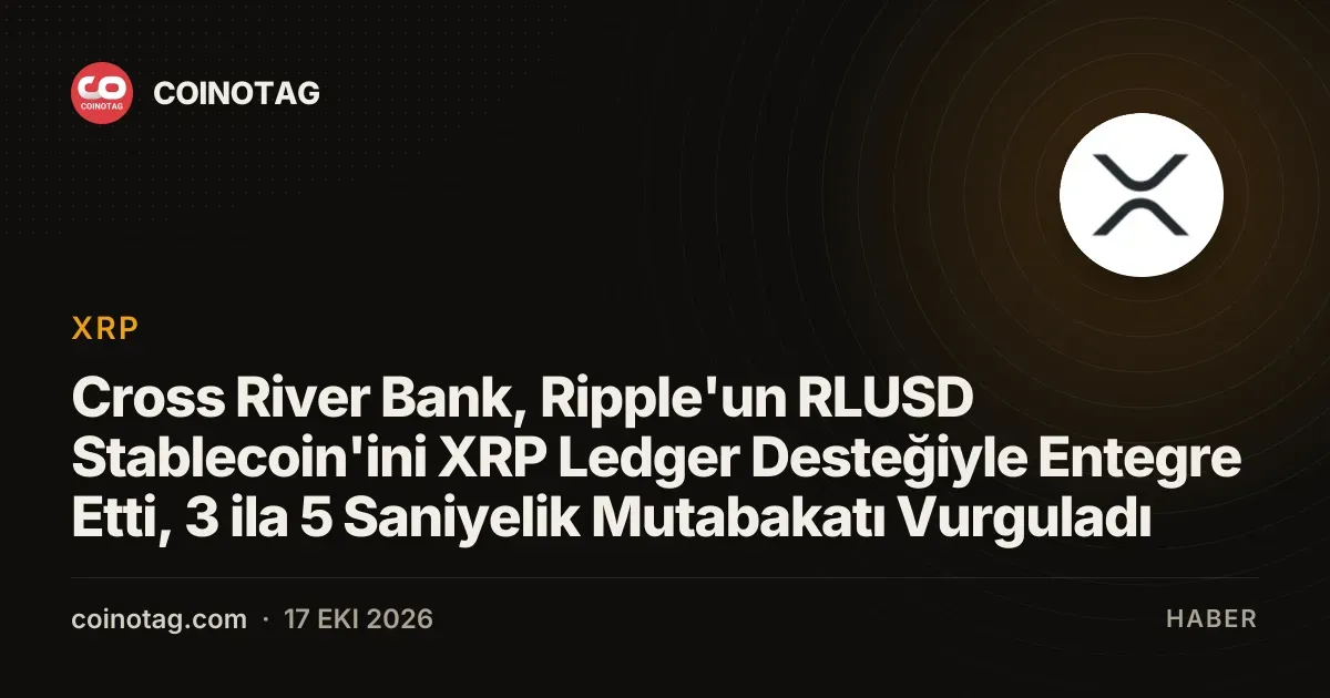 Cross River Bank, Ripple'un RLUSD Stablecoin'ini XRP Ledger Desteğiyle Entegre Etti, 3 ila 5 Saniyelik Mutabakatı Vurguladı
