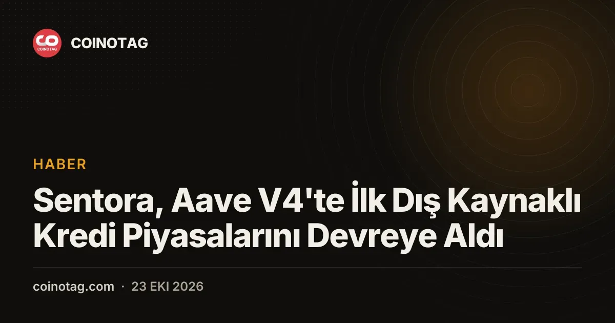 Sentora, Aave V4'te İlk Dış Kaynaklı Kredi Piyasalarını Devreye Aldı