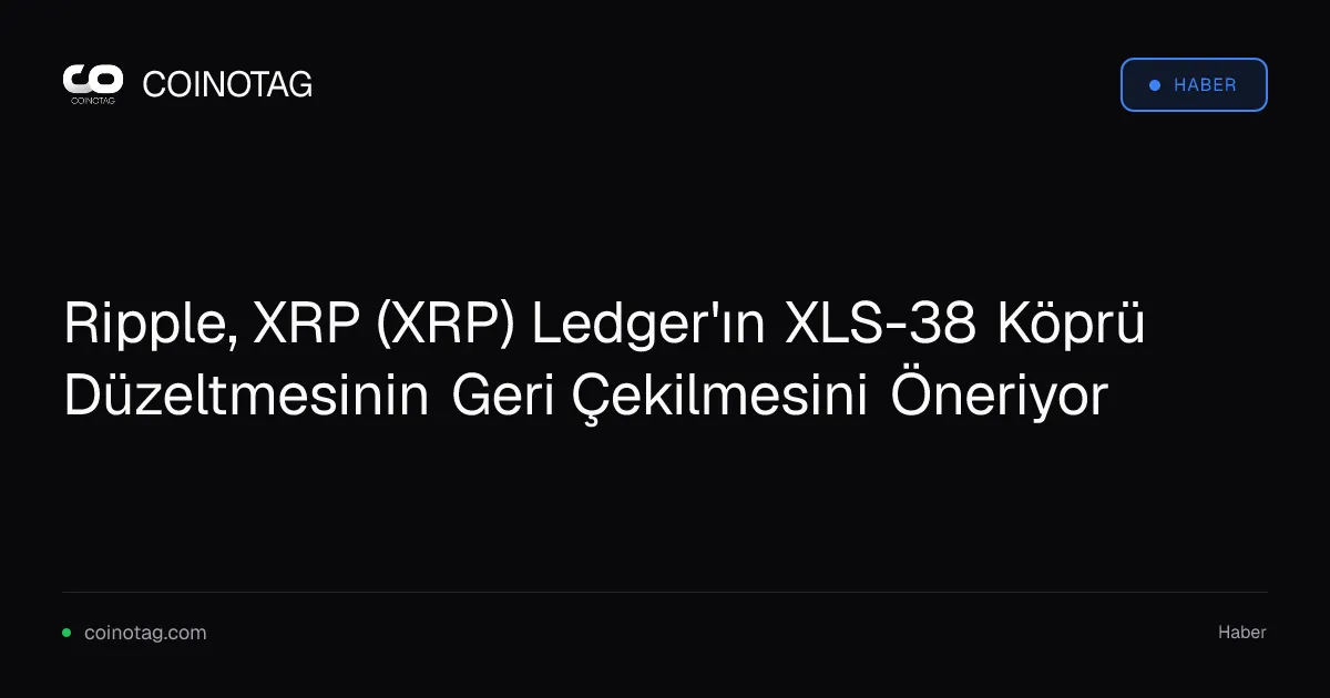Ripple, XRP Ledger'daki XLS-38 düzeltmesini geri çekmeyi önerdi