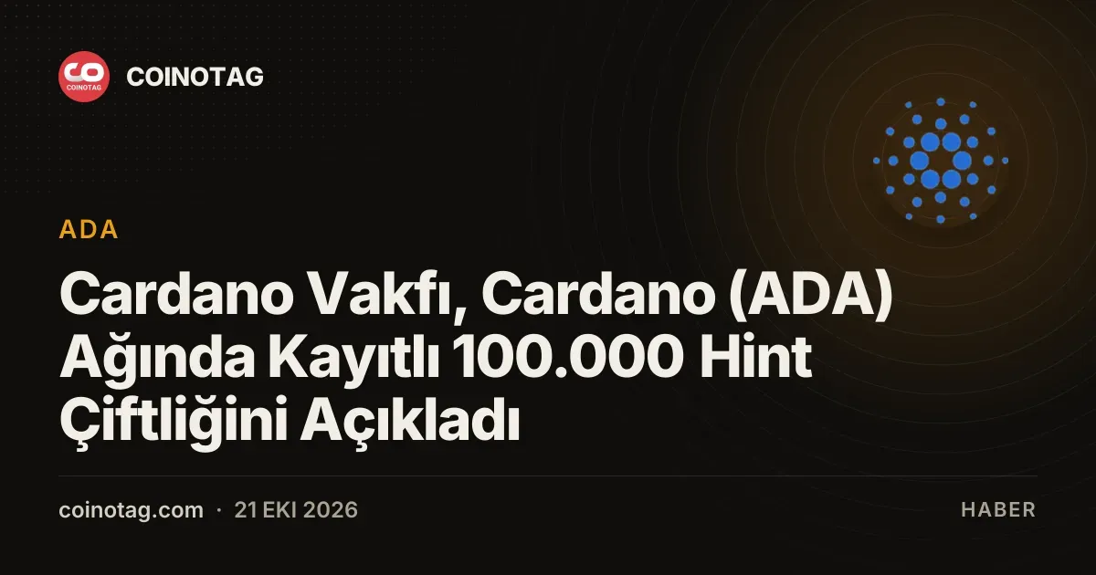 Cardano Vakfı, Cardano (ADA) Ağında Kayıtlı 100.000 Hint Çiftliğini Açıkladı