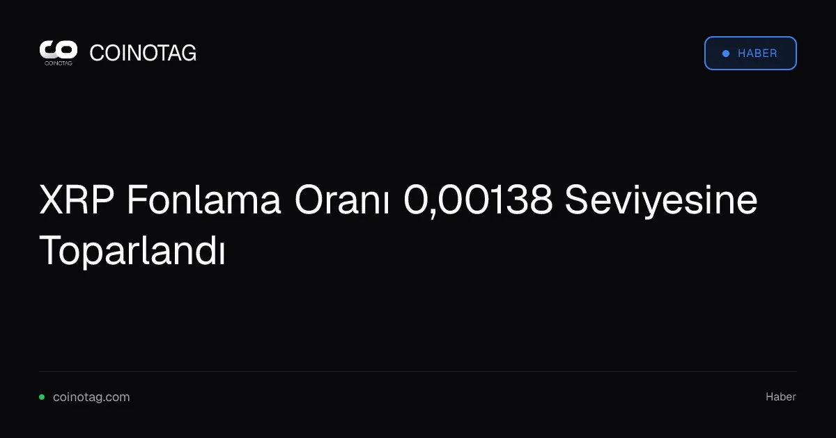 XRP Fonlama Oranı 0,00138 Seviyesine Toparlandı
