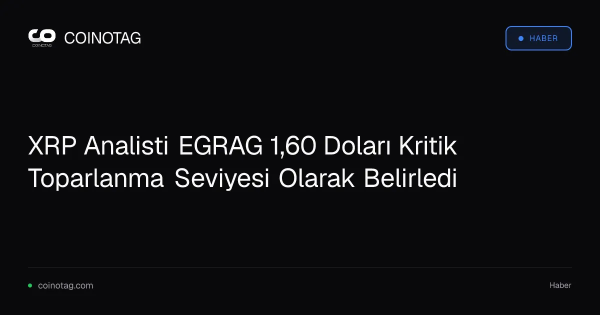 XRP Analisti EGRAG 1,60 Doları Kritik Toparlanma Seviyesi Olarak Belirledi