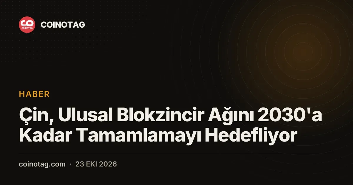 Çin'in 2030 blokzincir hedefi ticaret ve finansı kapsıyor