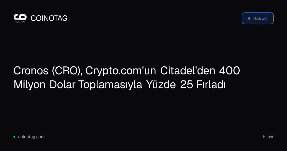 Cronos (CRO), Crypto.com'un Citadel'den 400 Milyon Dolar Toplamasıyla Yüzde 25 Fırladı