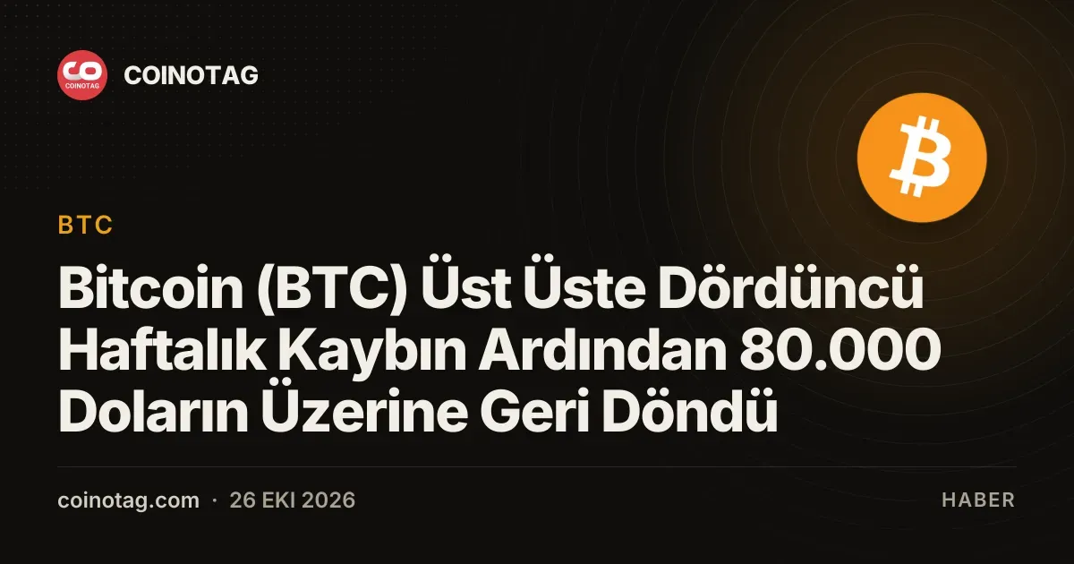 Bitcoin (BTC) Üst Üste Dördüncü Haftalık Kaybın Ardından 80.000 Doların Üzerine Geri Döndü