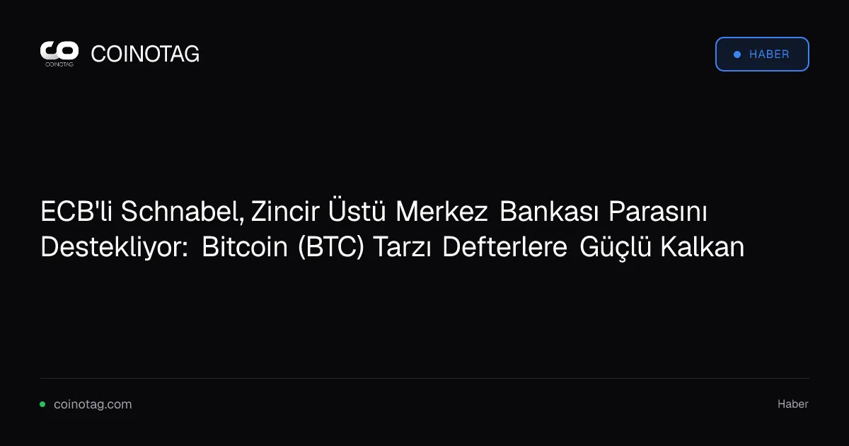 ECB'li Isabel Schnabel, Bitcoin benzeri defterlerin merkez bankası parasını desteklediğini belirtti