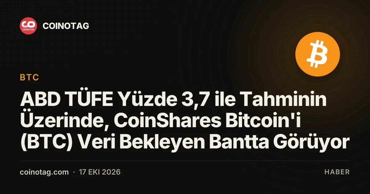 ABD TÜFE Yüzde 3,7 ile Tahminin Üzerinde, CoinShares Bitcoin'i (BTC) Veri Bekleyen Bantta Görüyor