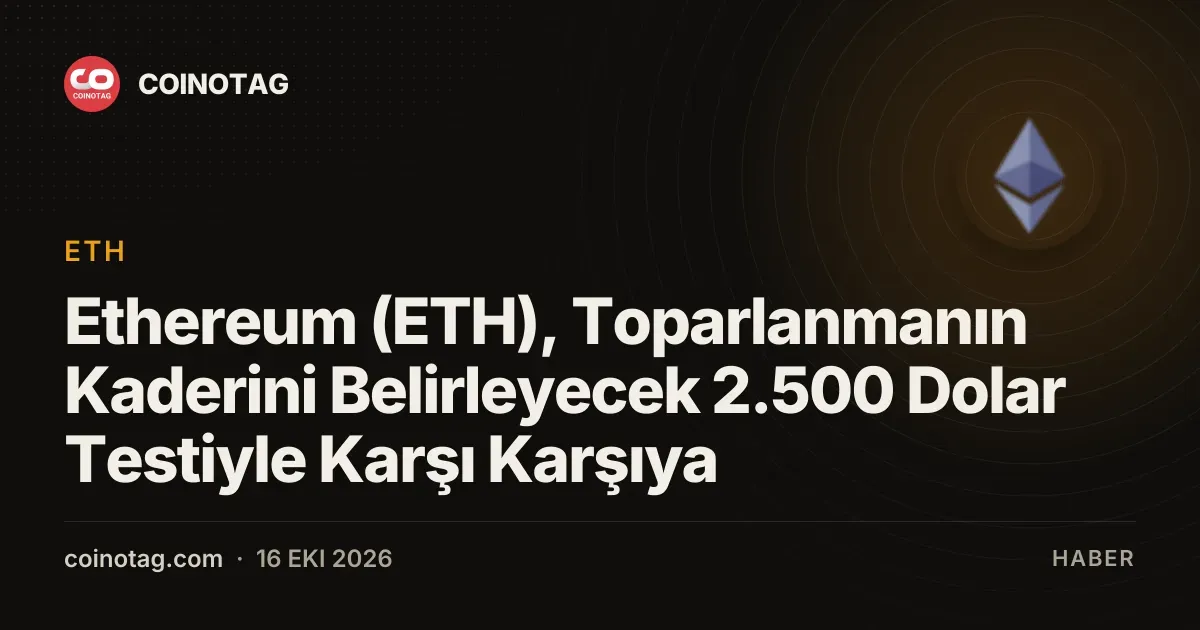 Ethereum 2.500 dolar direnciyle karşı karşıya ve 2.453 dolardan işlem görüyor
