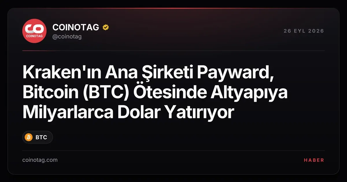 Payward, Bitcoin dışında finansal altyapıya milyarlarca dolar yatırım yapıyor